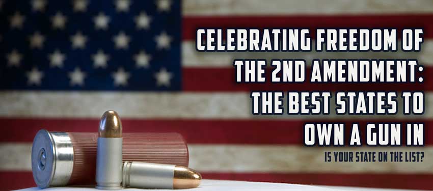 Celebrating Freedom Of The 2nd Amendment: The Best States To Own A Gun In