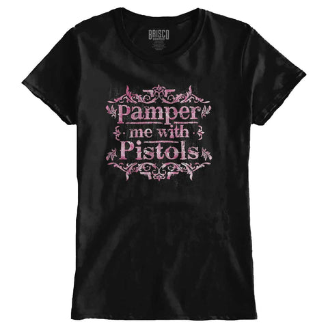 Black|Pamper Me With Pistols Ladies T-Shirt|Tactical Tees