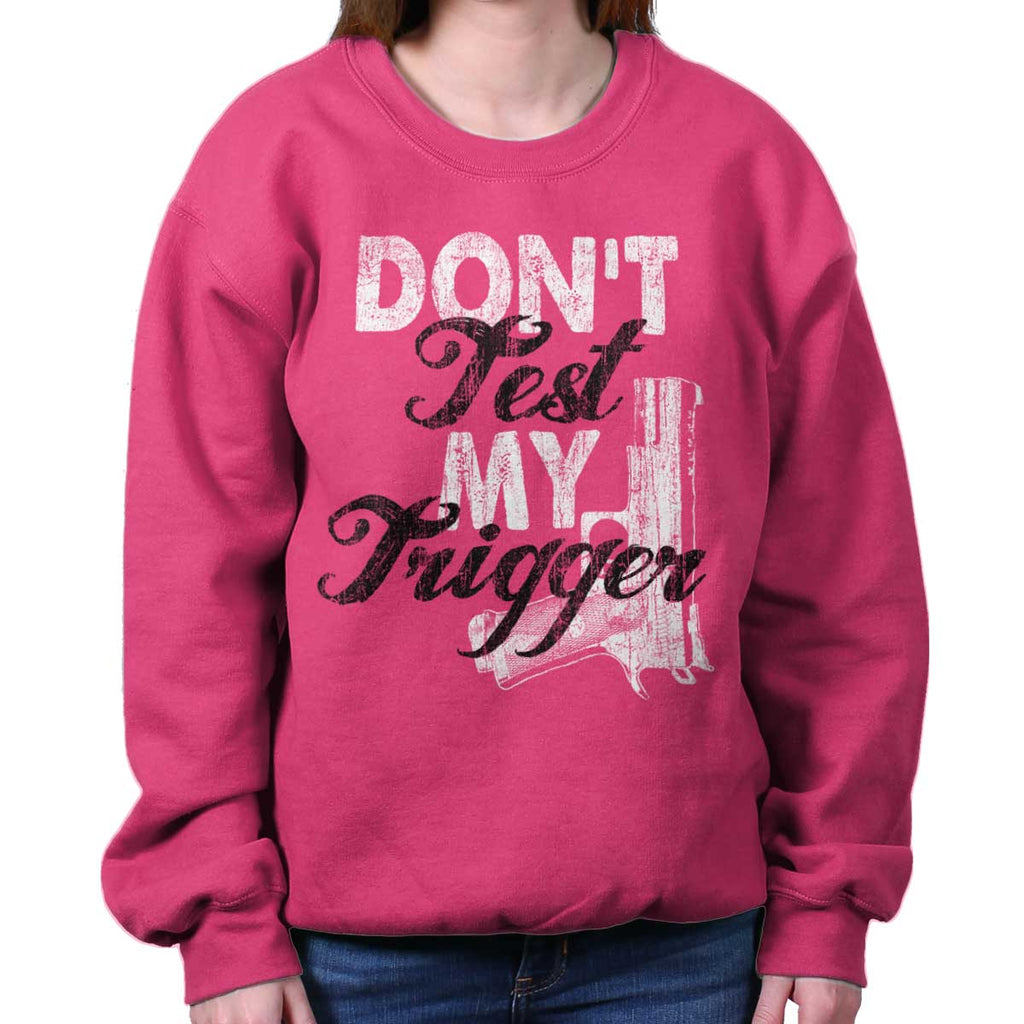 Heliconia|Dont Test My Trigger Crewneck Sweatshirt|Tactical Tees