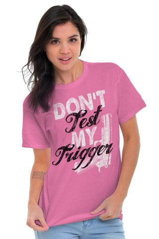 Female_Azalea1|Dont Test My Trigger T-Shirt|Tactical Tees
